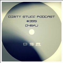 Dirty Stuff Podcast #395 | D4RKJ | 09.01.2024