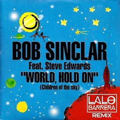 Bob Sinclar feat. Steve Edwards - World Hold On (Lalo Barrera Remix) ¡FREE DOWNLOAD!