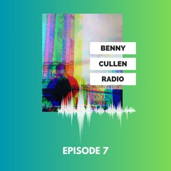 Benny Cullen Radio - EPISODE 7