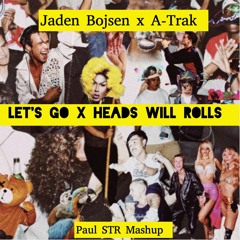 Jaden Bojsen x A-Trak - Let's Go x Head Will Rolls (Paul STR Mashup) - FREE DOWNLOAD