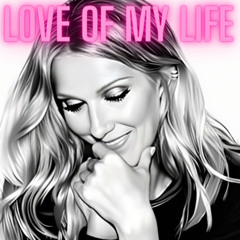 Celine Dion -  Love of my Life (Dhelick Edit)