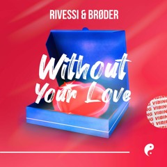 Rivessi & Brøder - Without your love [FREE DOWNLOAD]