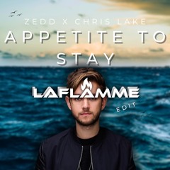 Zedd x Chris Lorenzo - Appetite to Stay (LaFLAMME EDIT)
