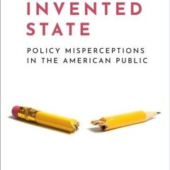 ⚡Read🔥PDF The Invented State: Policy Misperceptions in the American Public (Journalism