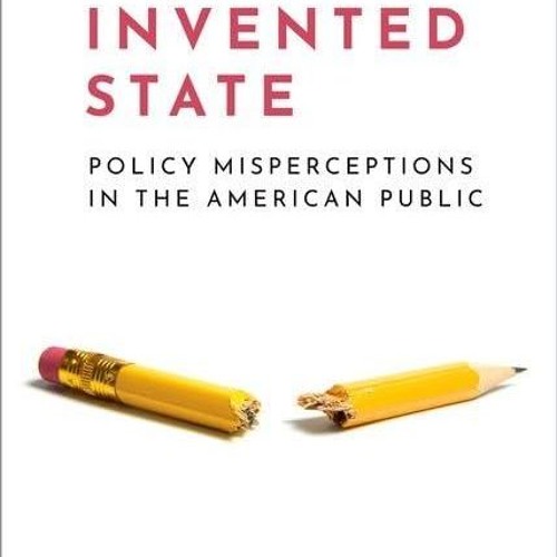 ⚡Read🔥PDF The Invented State: Policy Misperceptions in the American Public (Journalism