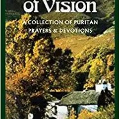 The Valley of Vision: A Collection of Puritan Prayers & DevotionseBook ✔️ PDF The Valley of Vision: