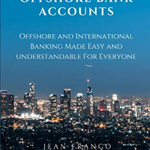 [Read] EPUB 📙 Offshore Bank Accounts: Offshore and International Banking Made Easy a