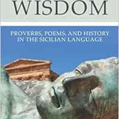 [GET] PDF 📪 SICILIAN WISDOM: Proverbs, Poems, and History In The Sicilian Language b
