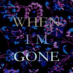 WHEN I'M GONE