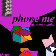 Phone Me (ft. Mere Notilde)