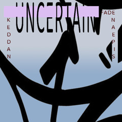 Uncertain - Fade [Kneaded Pains]