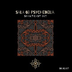 Shakticast / 003 - Sala 60 Psychedelia