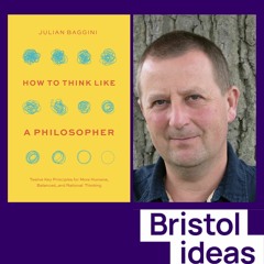 Julian Baggini: How to Think Like a Philosopher (20 Feb 2023)