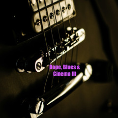 Dope , Blues & Cinema III