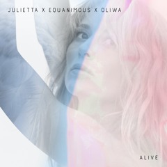 Julietta, Equanimous, & Oliwa - Alive