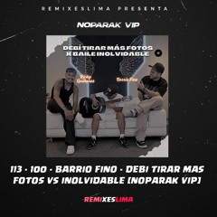 113 - 100 - BARRIO FINO - Debi Tirar Mas Fotos Vs Inolvidable (Reparto) [NOPARAK Vip]