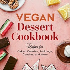 [Read] EPUB 💌 Vegan Dessert Cookbook: Recipes for Cakes, Cookies, Puddings, Candies,