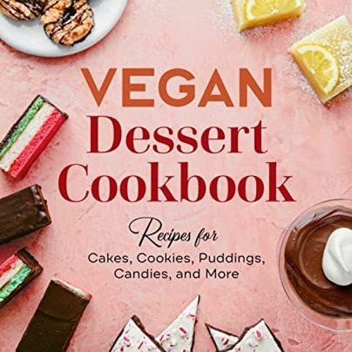 [View] PDF 💔 Vegan Dessert Cookbook: Recipes for Cakes, Cookies, Puddings, Candies,