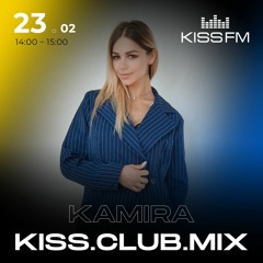 Kamira - KISS FM CLUB MIX (23.02.2024)