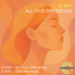 E-KAY - All This DIfference (Original Mix)