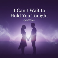 I Can't Wait to Hold You Tonight (Official Audio)