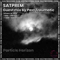 SATPREM w/ Post Traumatic - Atmospheres Show #12 Particle Horizon  - 5.10.24