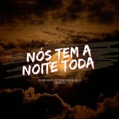 NÓS TEM A NOITE TODA (DJ BN SILVA E DJ AG OGRINGO )