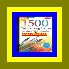^#DOWNLOAD@PDF^# 1 500 Color Mixing Recipes for Oil  Acrylic &amp; Watercolor Achieve precise color