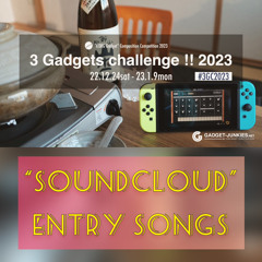 3Gadgets challenge !! 2023 “SoundCloud”Entry songs