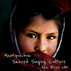 matiquechua - Sacred Singing Cultures (Fáni Bácsi Edit)