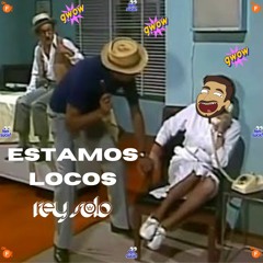 Estamos Locos I