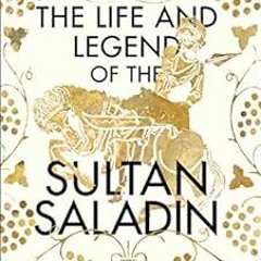 [Get] [EBOOK EPUB KINDLE PDF] The Life and Legend of the Sultan Saladin by Jonathan Phillips 📫