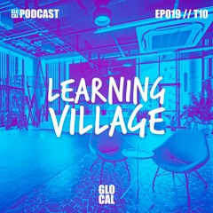 Learning Village | GLOCAL Podcast EP019T10