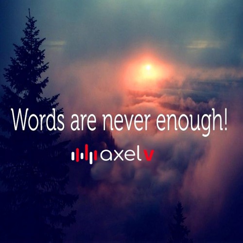 Axel V - Words Are Never Enough - Original Mix
