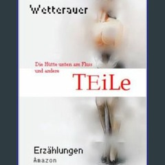 [EBOOK] ⚡ TEiLe: Die Hütte unten am Fluss und andere TEiLe (German Edition)     Kindle Edition Boo