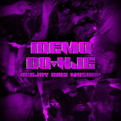 Idemo Do Nje (DeejayDioz Mashup)