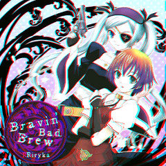 Bravin' Bad Brew (DJ Inuzuka Himari Hardcore Bootleg)