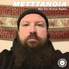 metttanoia - Mix For Arena Radio