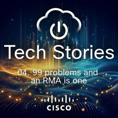 Tech Stories - ep 04 - 99 problems and an RMA is one