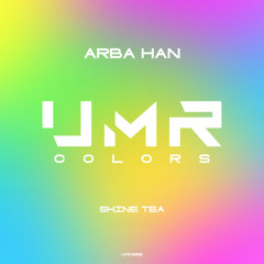 Arba Han - Shine Tea [UNCLES MUSIC COLORS]