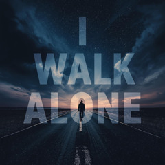 I WALK ALONE
