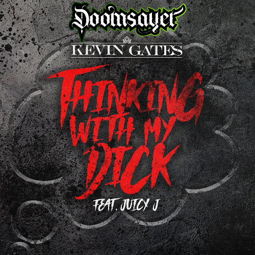 Thinkin With My Dick - Doomsayer Flip (Kevin Gates) FREE DOWNLOAD