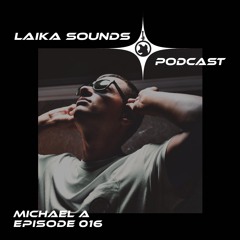 Laika Sounds Podcast // 016 // Michael A