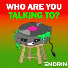 Who Are You Talking To (FREE DL)