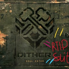 Dither - Soul Eater (RTID Edit) [FREE Extended DL]