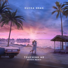 Ducka Shan - Touching Me (Aeden Remix)