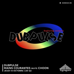 Dubpulse - Mains Courantes invite Choon (Octobre 2021)