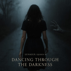 Dancing Through the Darkness - LunaLux Queen T (Pro. TheRealManicJay)