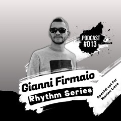 Gianni Firmaio - Rhythm Series - Podcast #013 Special Set For Marino Loco