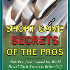 [GET] KINDLE 💔 Short Game Secrets of the Pros by  Jay Morelli [EPUB KINDLE PDF EBOOK